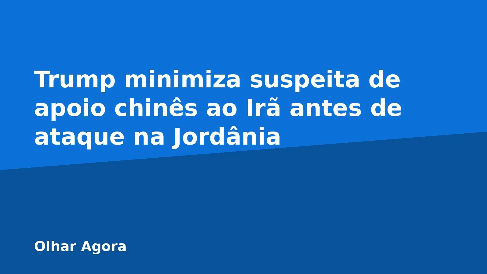 Trump minimiza suspeita de apoio chinês ao Irã antes de ataque na Jordânia