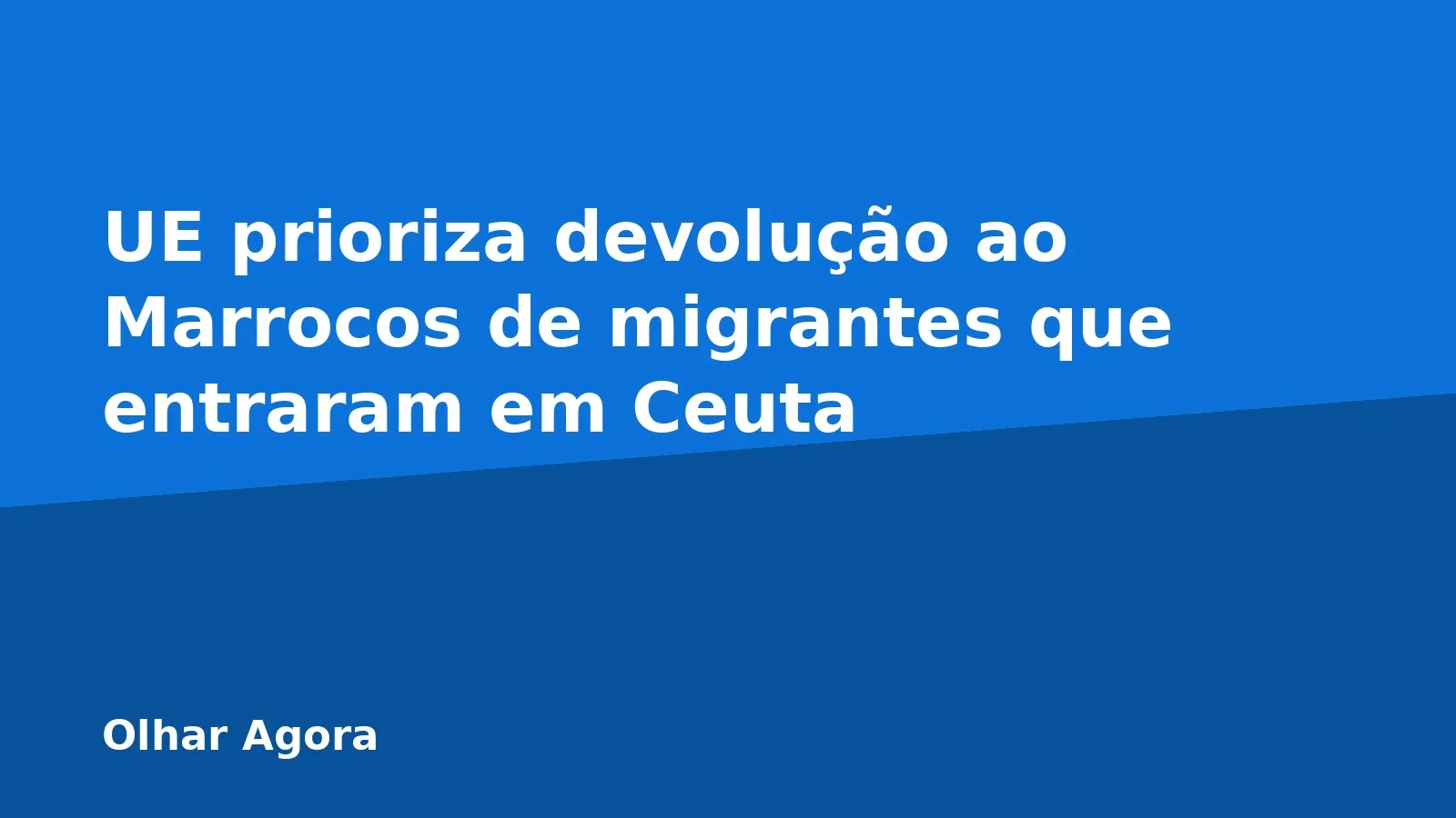 UE prioriza devolução ao Marrocos de migrantes que entraram em Ceuta