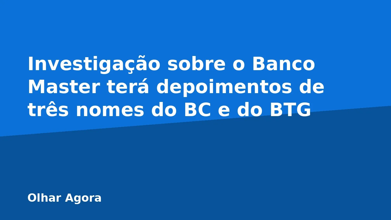 Investigação sobre o Banco Master terá depoimentos de três nomes do BC e do BTG
