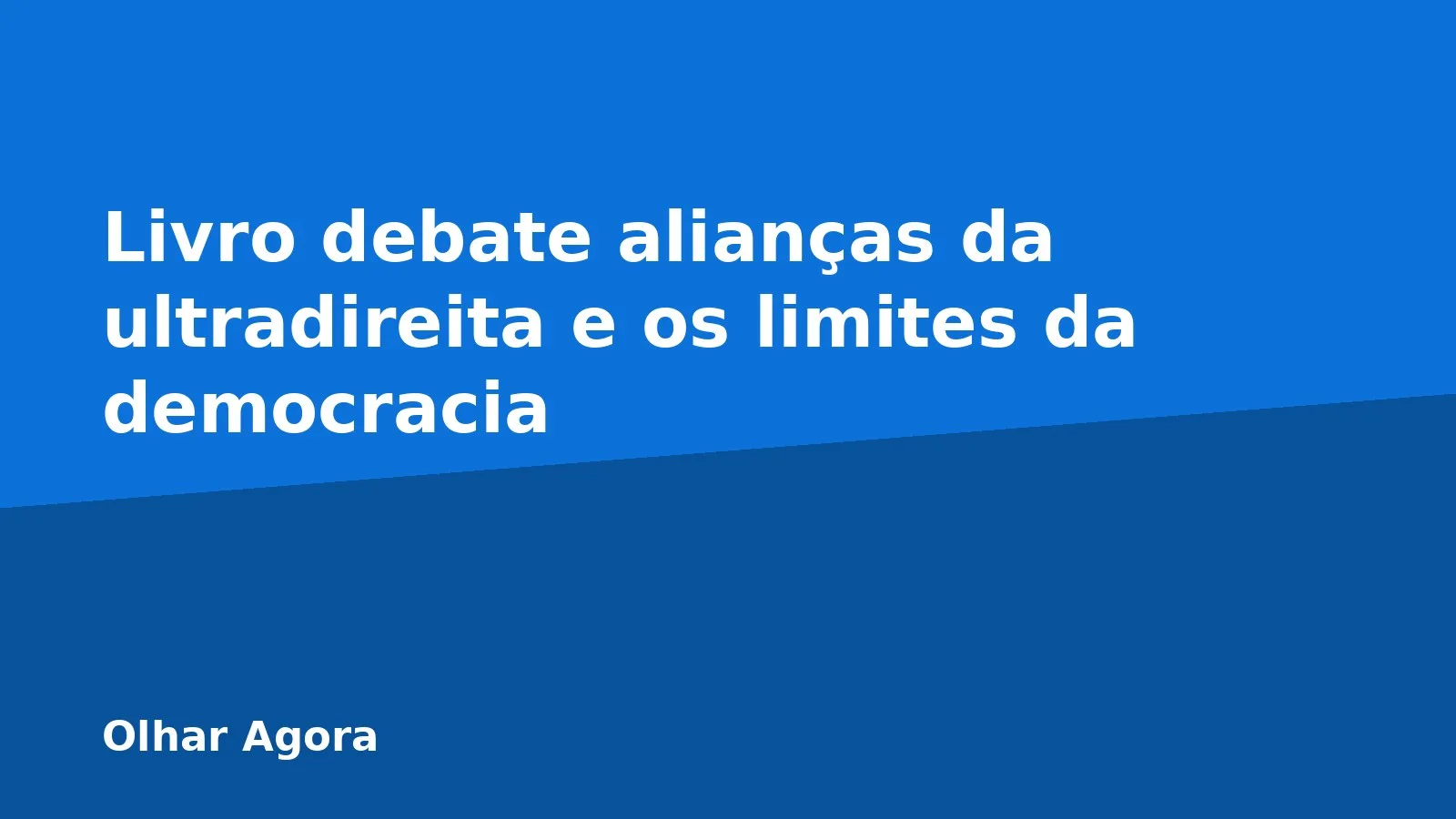 Livro debate alianças da ultradireita e os limites da democracia