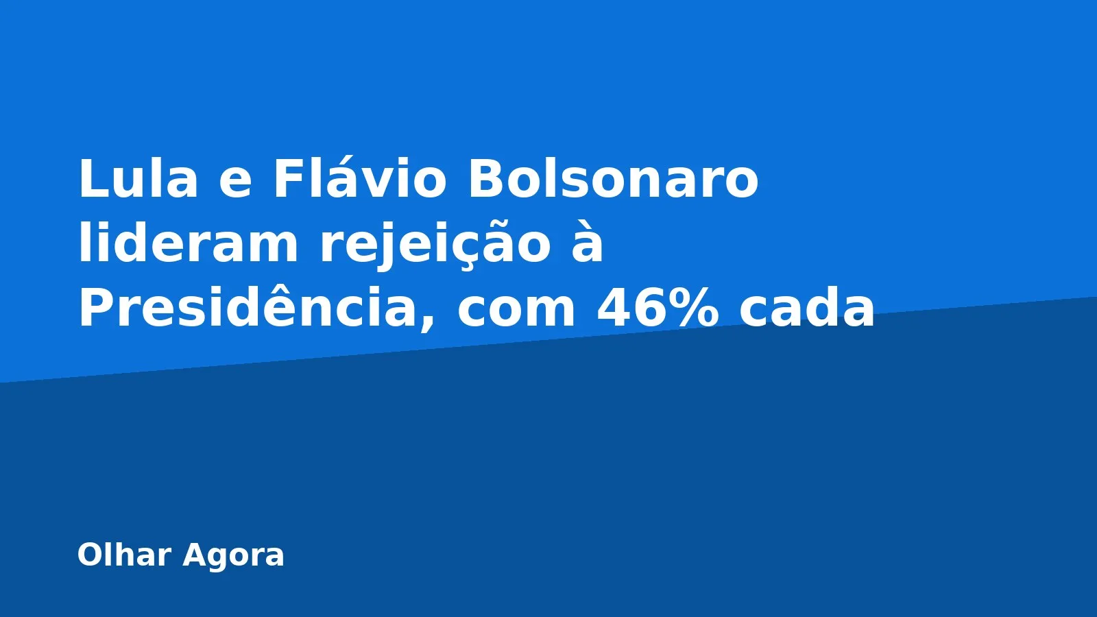 Lula e Flávio Bolsonaro lideram rejeição à Presidência, com 46% cada