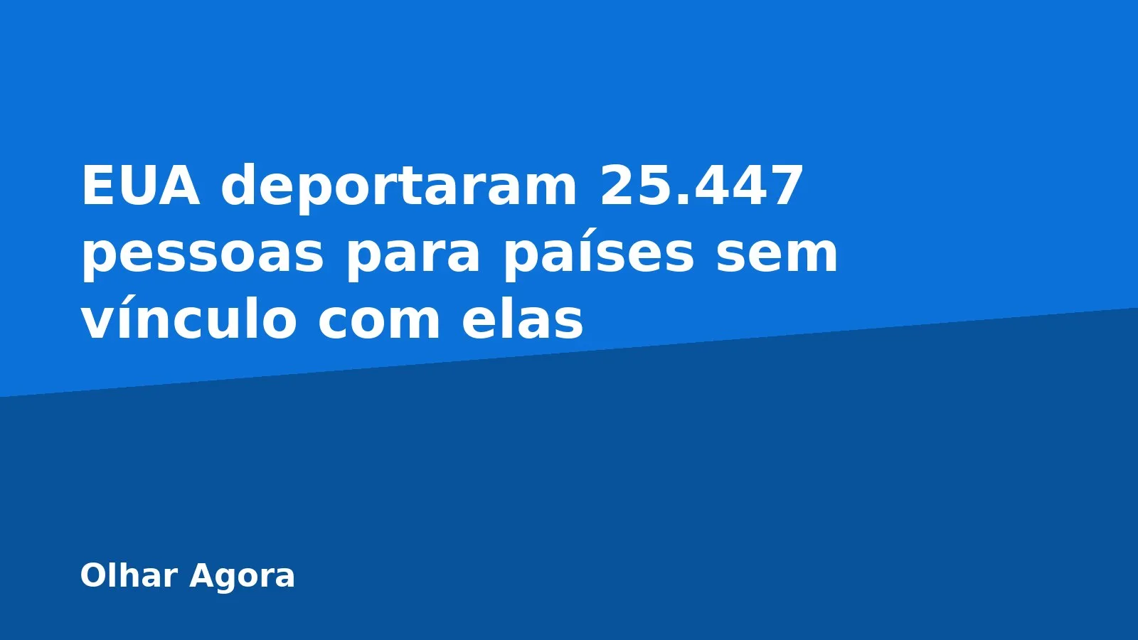 EUA deportaram 25.447 pessoas para países sem vínculo com elas