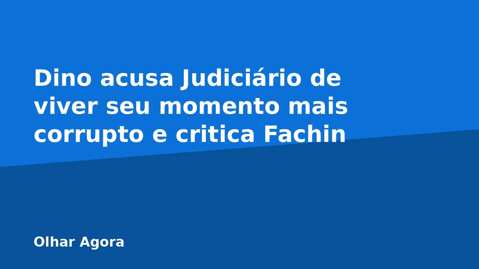 Dino acusa Judiciário de viver seu momento mais corrupto e critica Fachin