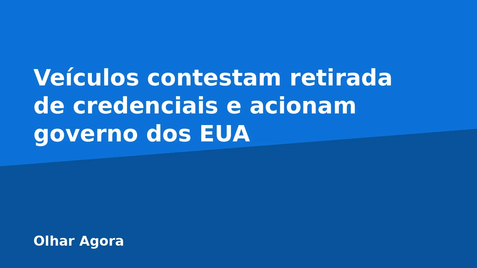 Veículos contestam retirada de credenciais e acionam governo dos EUA