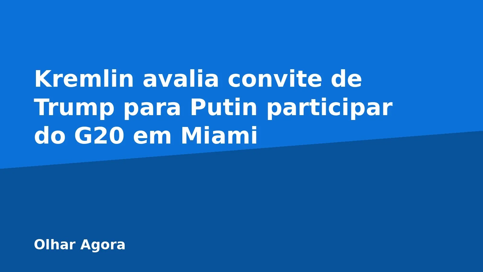 Kremlin avalia convite de Trump para Putin participar do G20 em Miami