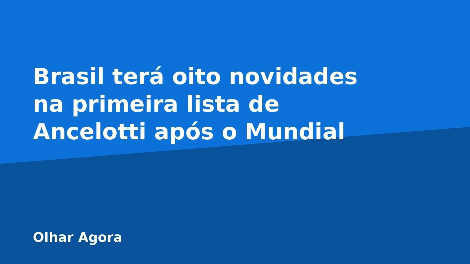 Brasil terá oito novidades na primeira lista de Ancelotti após o Mundial