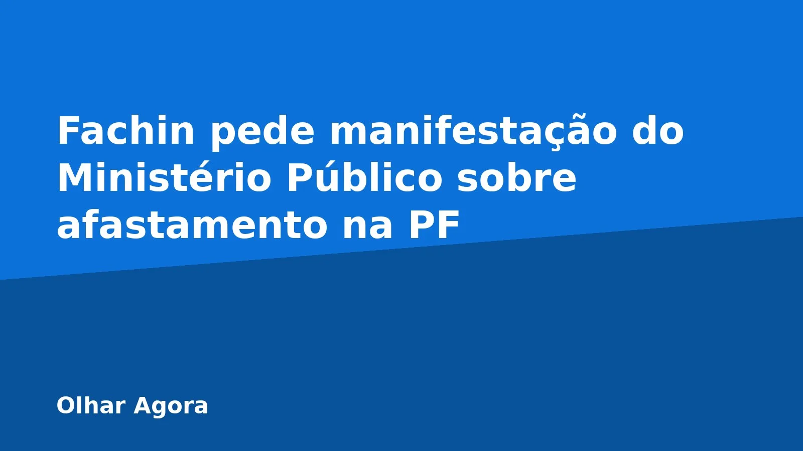 Fachin pede manifestação do Ministério Público sobre afastamento na PF