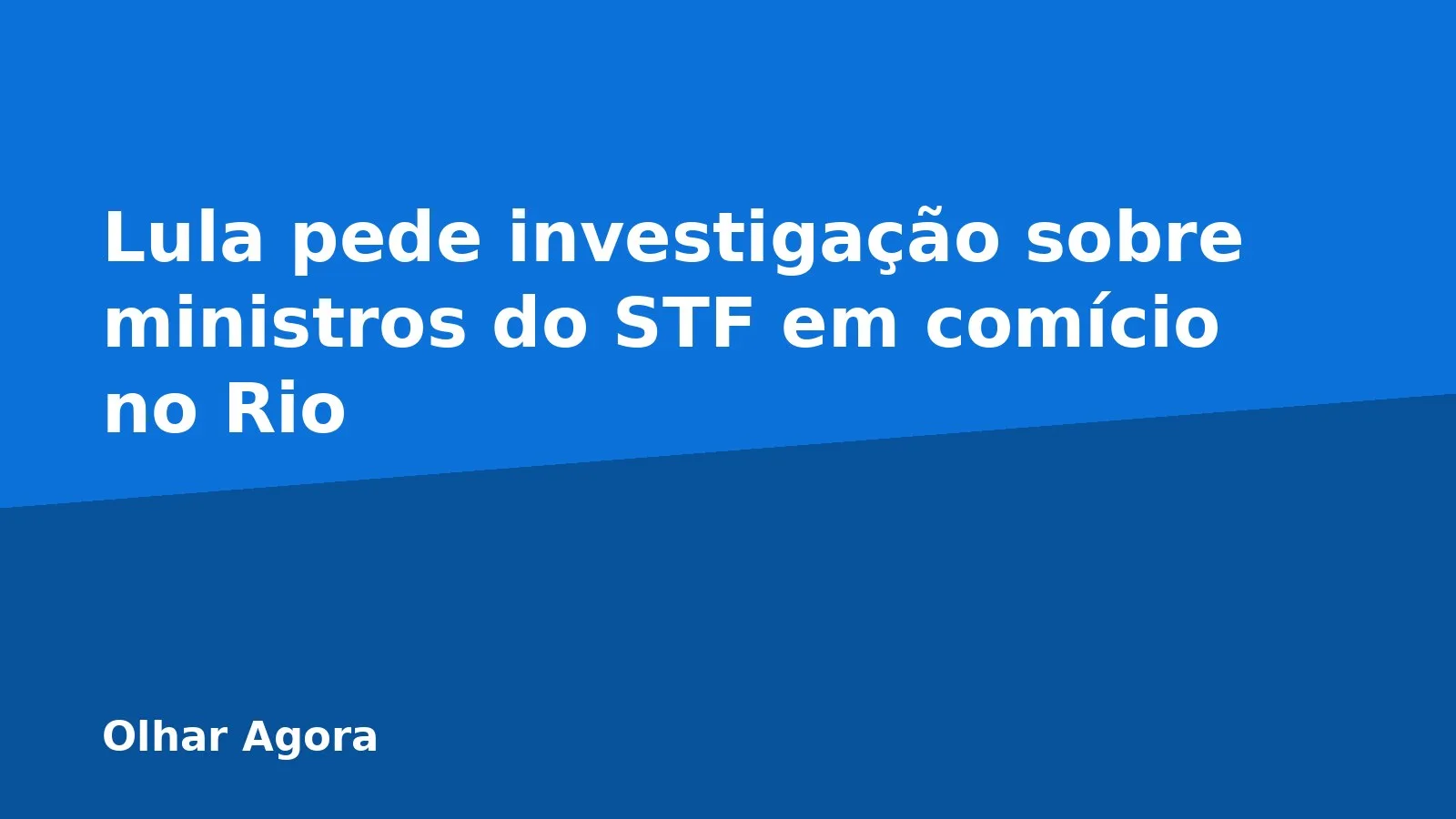 Lula pede investigação sobre ministros do STF em comício no Rio