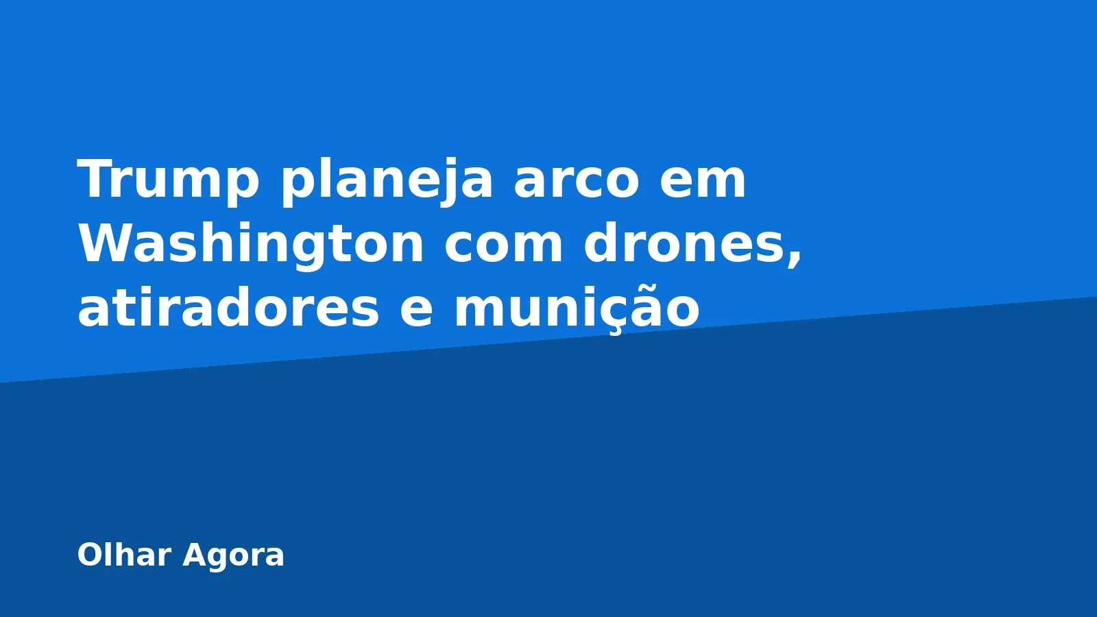 Trump planeja arco em Washington com drones, atiradores e munição